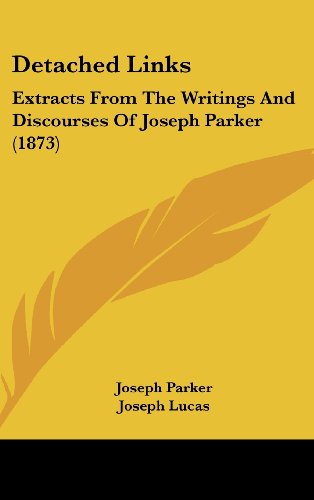 Detached Links: Extracts From The Writings And Discourses Of Joseph Parker (1873) (9781437006490) by Parker, Joseph