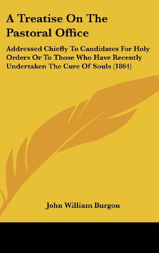 9781437008333: A Treatise On The Pastoral Office: Addressed Chiefly To Candidates For Holy Orders Or To Those Who Have Recently Undertaken The Cure Of Souls (1864)