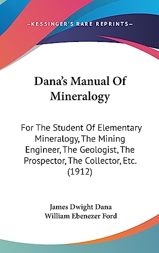 9781437009392: Dana's Manual of Mineralogy: For the Student of Elementary Mineralogy, the Mining Engineer, the Geologist, the Prospector, the Collector, Etc. (1912)