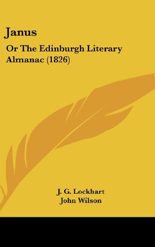 Janus: Or The Edinburgh Literary Almanac (1826) (9781437012583) by Lockhart, J. G.; Wilson, John