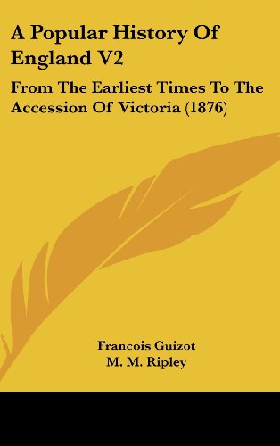 A Popular History Of England V2: From The Earliest Times To The Accession Of Victoria (1876) (9781437012743) by Guizot, Francois