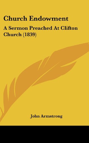 Church Endowment: A Sermon Preached At Clifton Church (1839) (9781437012804) by Armstrong, John