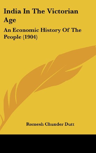 India In The Victorian Age: An Economic History Of The People (1904) (9781437016734) by Dutt, Romesh Chunder