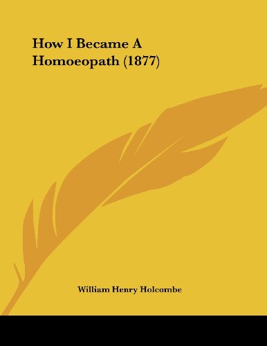 How I Became a Homoeopath (1877) - Holcombe, William Henry