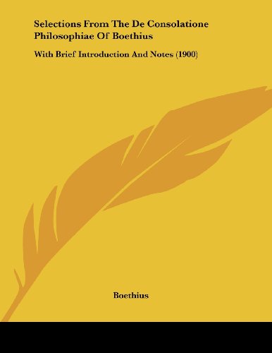 Selections from the De Consolatione Philosophiae of Boethius: With Brief Introduction and Notes (9781437022896) by Boethius