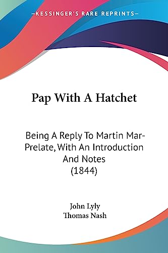 Stock image for Pap With A Hatchet: Being A Reply To Martin Mar-Prelate, With An Introduction And Notes (1844) for sale by California Books