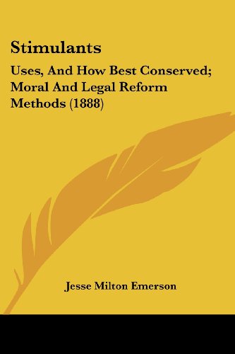 Beispielbild fr Stimulants: Uses, And How Best Conserved; Moral And Legal Reform Methods (1888) zum Verkauf von California Books