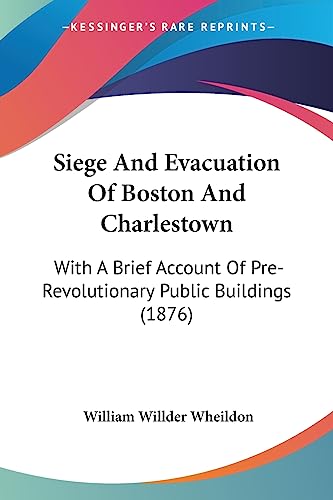 9781437029284: Siege And Evacuation Of Boston And Charlestown: With A Brief Account Of Pre-Revolutionary Public Buildings (1876)