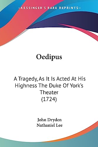 Oedipus: A Tragedy, As It Is Acted At His Highness The Duke Of York's Theater (1724) (9781437033885) by Dryden, John; Lee, Nathaniel