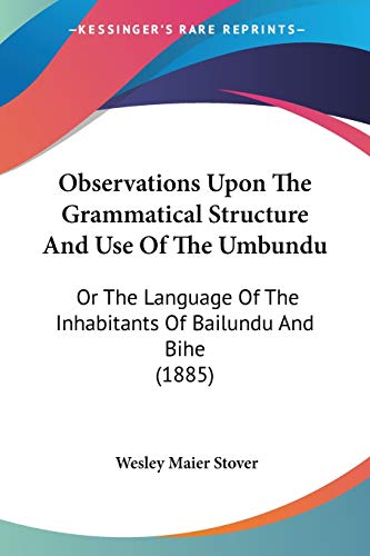 Imagen de archivo de Observations Upon The Grammatical Structure And Use Of The Umbundu: Or The Language Of The Inhabitants Of Bailundu And Bihe (1885) a la venta por California Books