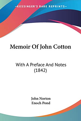 Memoir Of John Cotton: With A Preface And Notes (1842) (9781437041224) by Norton, John
