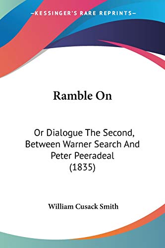 9781437051452: Ramble On: Or Dialogue The Second, Between Warner Search And Peter Peeradeal (1835)