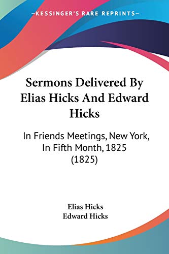 Stock image for Sermons Delivered By Elias Hicks And Edward Hicks: In Friends Meetings, New York, In Fifth Month, 1825 (1825) for sale by California Books