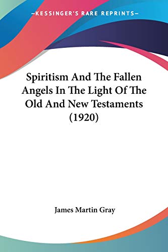 Stock image for Spiritism And The Fallen Angels In The Light Of The Old And New Testaments (1920) for sale by California Books