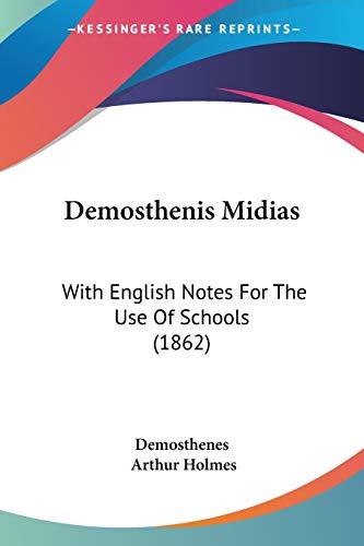Demosthenis Midias: With English Notes For The Use Of Schools (1862) (9781437056235) by Demosthenes; Holmes, Arthur