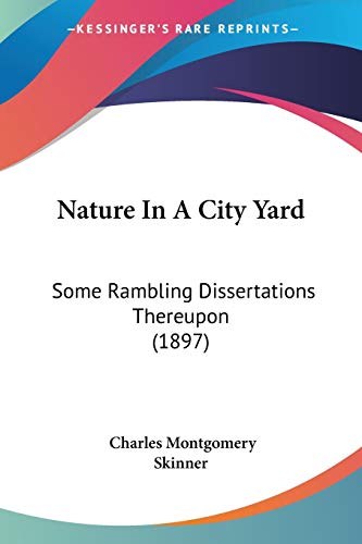 Beispielbild fr Nature In A City Yard: Some Rambling Dissertations Thereupon (1897) zum Verkauf von California Books