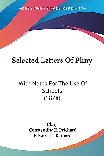 Selected Letters Of Pliny: With Notes For The Use Of Schools (1878) (9781437069358) by Pliny The