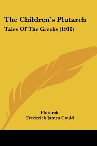 Stock image for The Children's Plutarch: Tales Of The Greeks (1910) for sale by ALLBOOKS1