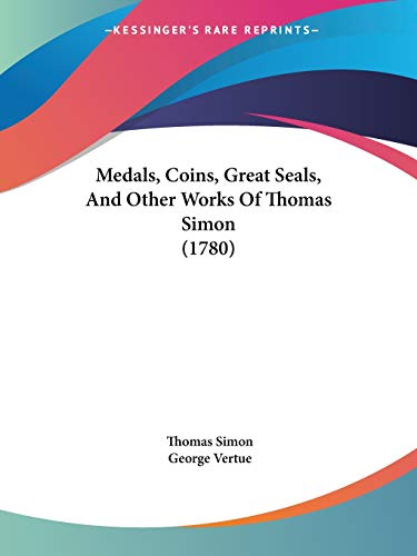 Imagen de archivo de Medals, Coins, Great Seals, And Other Works Of Thomas Simon (1780) a la venta por California Books