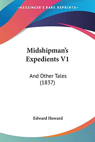 Midshipman's Expedients V1: And Other Tales (1837) (9781437074291) by Howard MD, Edward