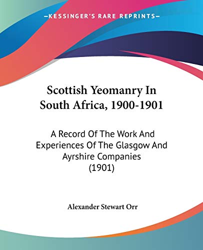 Stock image for Scottish Yeomanry In South Africa, 1900-1901: A Record Of The Work And Experiences Of The Glasgow And Ayrshire Companies (1901) for sale by California Books