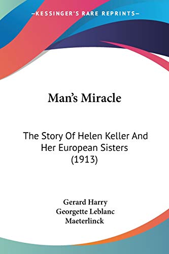 Stock image for Man's Miracle: The Story Of Helen Keller And Her European Sisters (1913) for sale by California Books