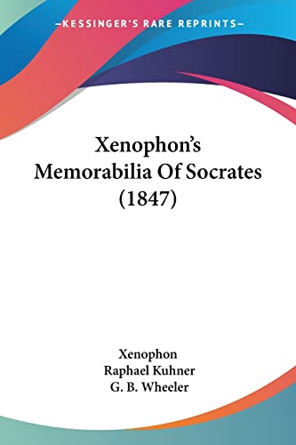 Xenophon's Memorabilia Of Socrates (1847) (9781437085761) by Xenophon; Kuhner, Raphael