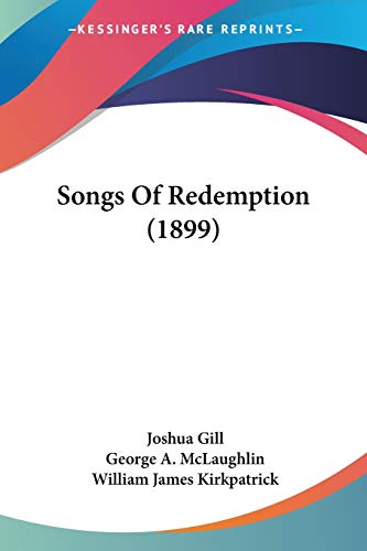 Songs Of Redemption (1899) (9781437094312) by Gill, Joshua; McLaughlin, George A; Kirkpatrick, William James