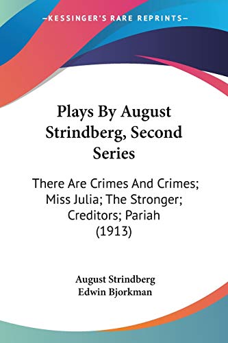 Plays By August Strindberg, Second Series: There Are Crimes And Crimes; Miss Julia; The Stronger; Creditors; Pariah (1913) (9781437097771) by Strindberg, August