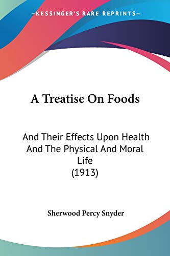 9781437103090: A Treatise On Foods: And Their Effects Upon Health And The Physical And Moral Life (1913)