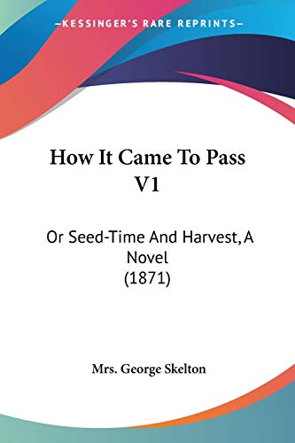 9781437107975: How It Came To Pass V1: Or Seed-Time And Harvest, A Novel (1871)