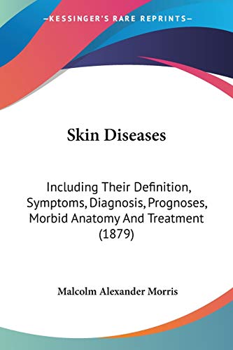 9781437108422: Skin Diseases: Including Their Definition, Symptoms, Diagnosis, Prognoses, Morbid Anatomy and Treatment: Including Their Definition, Symptoms, Diagnosis, Prognoses, Morbid Anatomy And Treatment (1879)