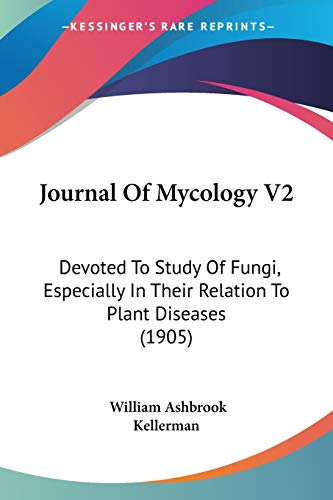 Stock image for Journal Of Mycology V2: Devoted To Study Of Fungi, Especially In Their Relation To Plant Diseases (1905) for sale by ThriftBooks-Atlanta