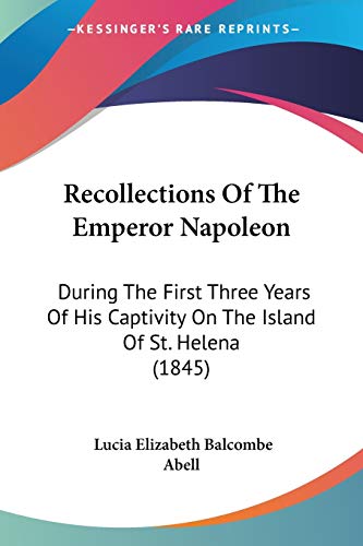 9781437112467: Recollections of the Emperor Napoleon: During the First Three Years of His Captivity on the Island of St. Helena: During The First Three Years Of His Captivity On The Island Of St. Helena (1845)