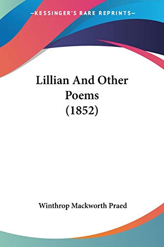 Lillian And Other Poems (1852) (9781437112801) by Praed, Winthrop Mackworth