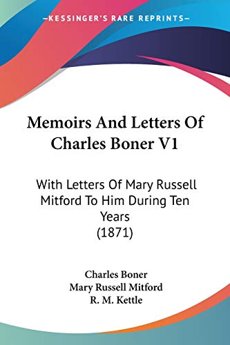 Memoirs and Letters of Charles Boner, Vol. 1 with Letters of Mary Russell Mitford to Him During Ten Years (9781437113723) by Boner, Charles; Mitford, Mary Russell