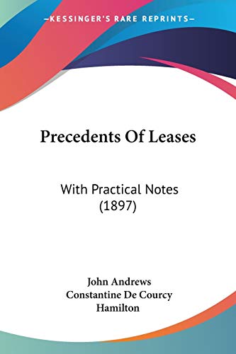 Precedents Of Leases: With Practical Notes (1897) (9781437122886) by Andrews Mria, Visiting Fellow John