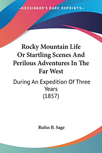 Beispielbild fr Rocky Mountain Life Or Startling Scenes And Perilous Adventures In The Far West: During An Expedition Of Three Years (1857) zum Verkauf von California Books