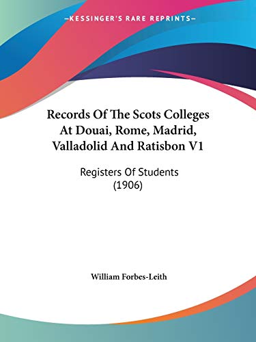 Stock image for Records Of The Scots Colleges At Douai, Rome, Madrid, Valladolid And Ratisbon V1: Registers Of Students (1906) for sale by California Books