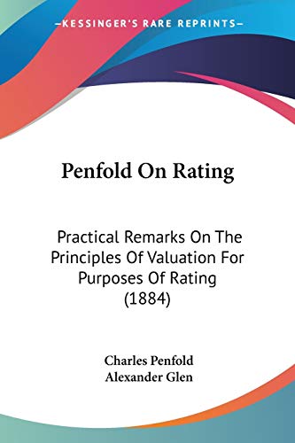 Stock image for Penfold On Rating: Practical Remarks On The Principles Of Valuation For Purposes Of Rating (1884) for sale by California Books