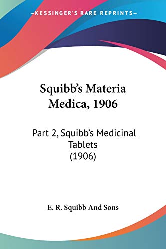 Imagen de archivo de Squibb's Materia Medica, 1906: Part 2, Squibb's Medicinal Tablets (1906) a la venta por California Books
