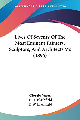 Lives Of Seventy Of The Most Eminent Painters, Sculptors, And Architects V2 (1896) (9781437142457) by Vasari, Giorgio