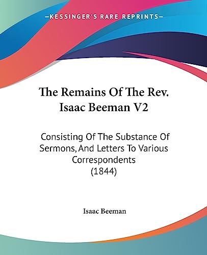 9781437150858: The Remains Of The Rev. Isaac Beeman V2: Consisting Of The Substance Of Sermons, And Letters To Various Correspondents (1844)