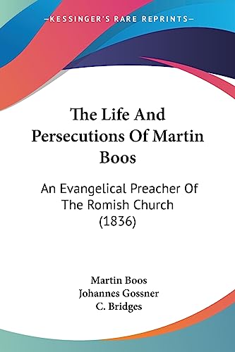 9781437150995: The Life And Persecutions Of Martin Boos: An Evangelical Preacher Of The Romish Church (1836)