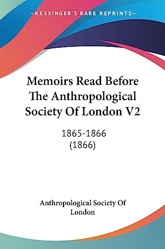 Memoirs Read Before The Anthropological Society Of London V2: 1865-1866 (1866) (9781437151558) by Anthropological Society Of London