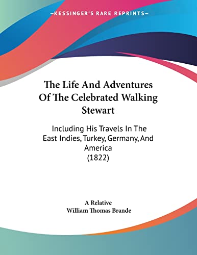 9781437158724: The Life And Adventures Of The Celebrated Walking Stewart: Including His Travels In The East Indies, Turkey, Germany, And America (1822)