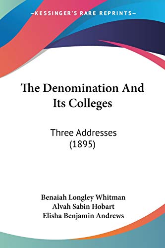 Stock image for The Denomination And Its Colleges: Three Addresses (1895) for sale by California Books