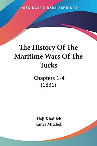 9781437166699: The History Of The Maritime Wars Of The Turks: Chapters 1-4 (1831)