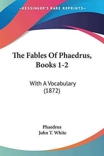 The Fables Of Phaedrus, Books 1-2: With A Vocabulary (1872) (9781437169522) by Phaedrus