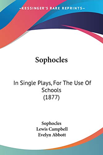 Sophocles: In Single Plays, For The Use Of Schools (1877) (9781437171648) by Sophocles